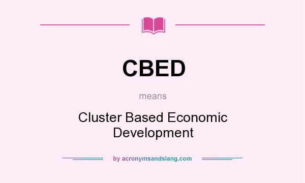 What does CBED mean? It stands for Cluster Based Economic Development