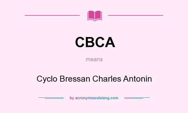 What does CBCA mean? It stands for Cyclo Bressan Charles Antonin