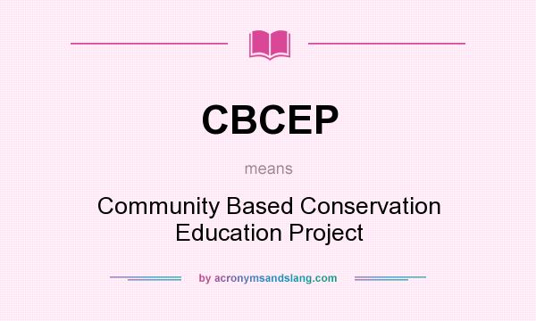 What does CBCEP mean? It stands for Community Based Conservation Education Project