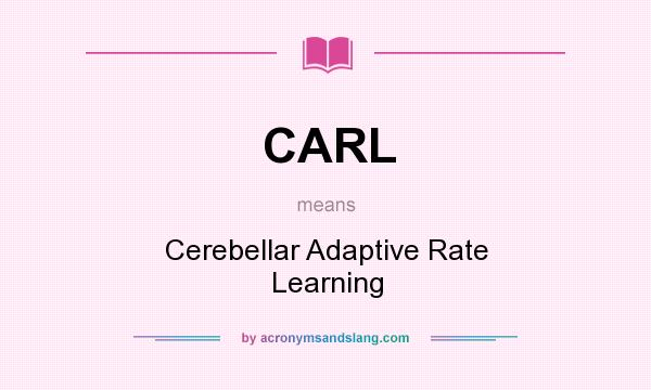 What does CARL mean? It stands for Cerebellar Adaptive Rate Learning