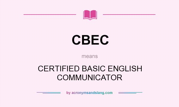 What does CBEC mean? It stands for CERTIFIED BASIC ENGLISH COMMUNICATOR
