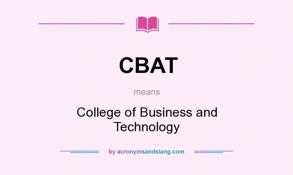 What does CBAT mean? It stands for College of Business and Technology