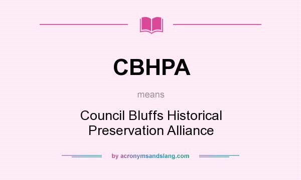 What does CBHPA mean? It stands for Council Bluffs Historical Preservation Alliance