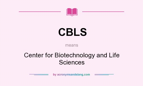 What does CBLS mean? It stands for Center for Biotechnology and Life Sciences