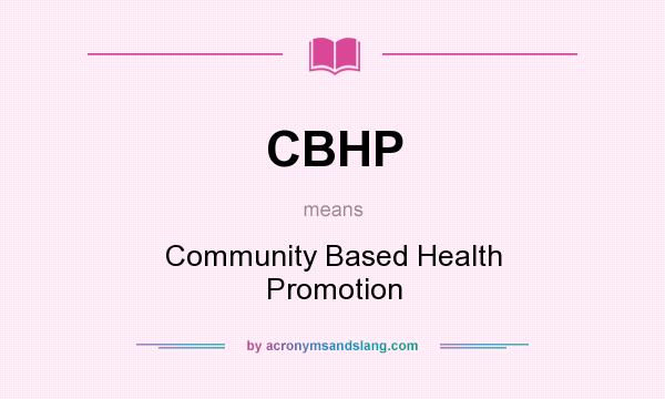 What does CBHP mean? It stands for Community Based Health Promotion