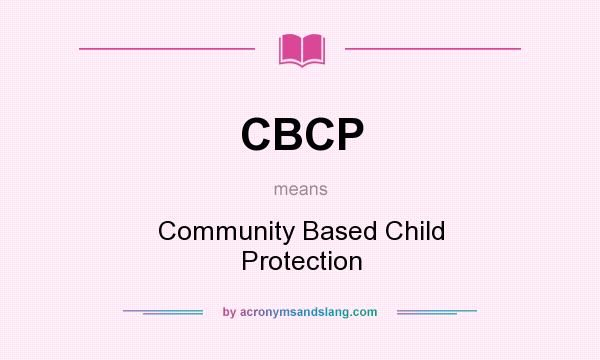 What does CBCP mean? It stands for Community Based Child Protection