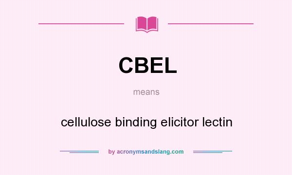 What does CBEL mean? It stands for cellulose binding elicitor lectin