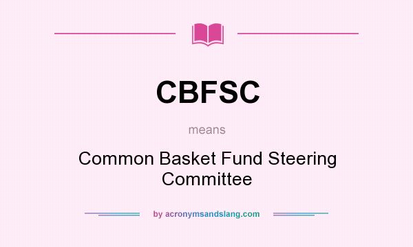 What does CBFSC mean? It stands for Common Basket Fund Steering Committee
