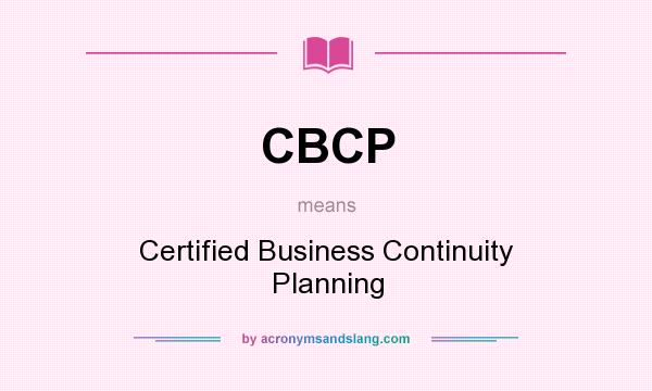 What does CBCP mean? It stands for Certified Business Continuity Planning