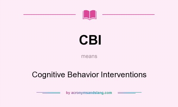What does CBI mean? It stands for Cognitive Behavior Interventions