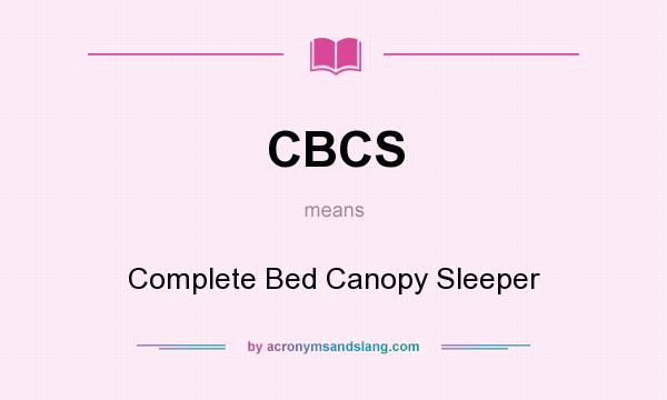 What does CBCS mean? It stands for Complete Bed Canopy Sleeper
