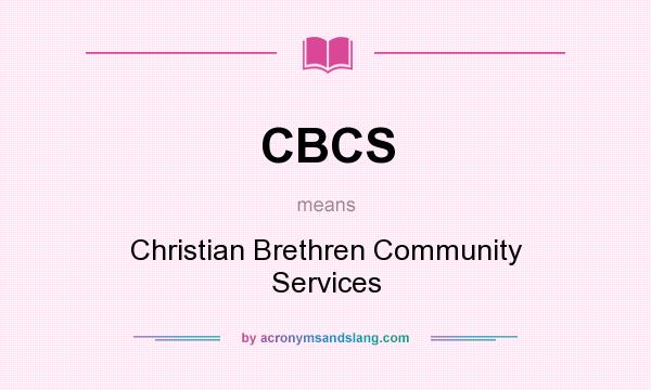 What does CBCS mean? It stands for Christian Brethren Community Services