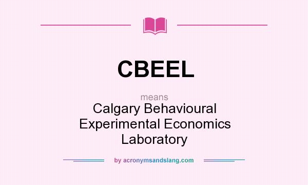 What does CBEEL mean? It stands for Calgary Behavioural Experimental Economics Laboratory