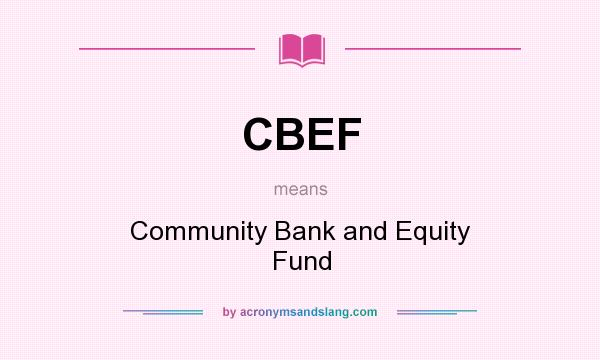 What does CBEF mean? It stands for Community Bank and Equity Fund
