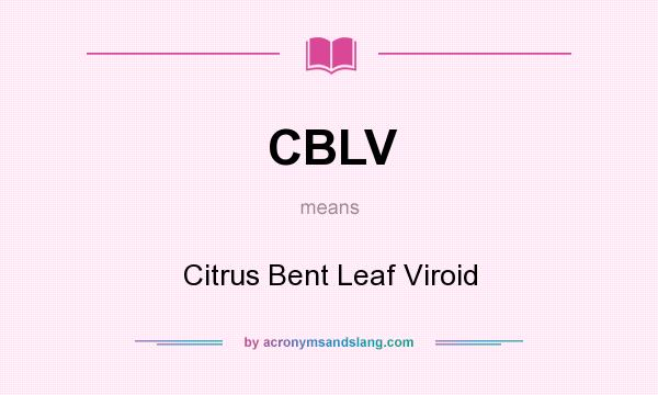 What does CBLV mean? It stands for Citrus Bent Leaf Viroid