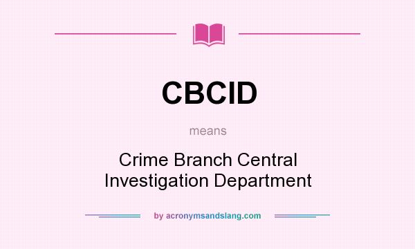 What does CBCID mean? It stands for Crime Branch Central Investigation Department