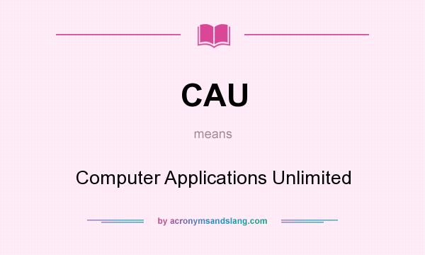 What does CAU mean? It stands for Computer Applications Unlimited