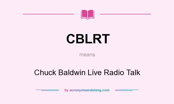 What does CBLRT mean? It stands for Chuck Baldwin Live Radio Talk