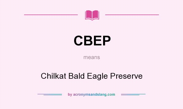What does CBEP mean? It stands for Chilkat Bald Eagle Preserve