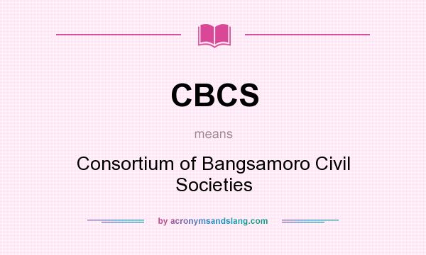 What does CBCS mean? It stands for Consortium of Bangsamoro Civil Societies