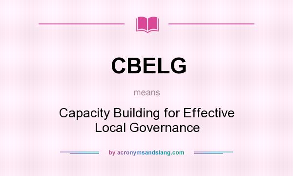 What does CBELG mean? It stands for Capacity Building for Effective Local Governance