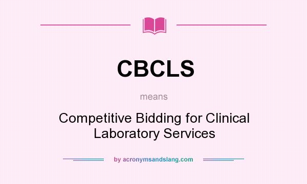 What does CBCLS mean? It stands for Competitive Bidding for Clinical Laboratory Services