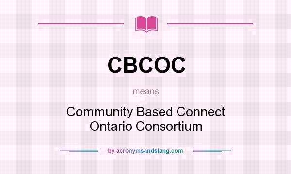 What does CBCOC mean? It stands for Community Based Connect Ontario Consortium