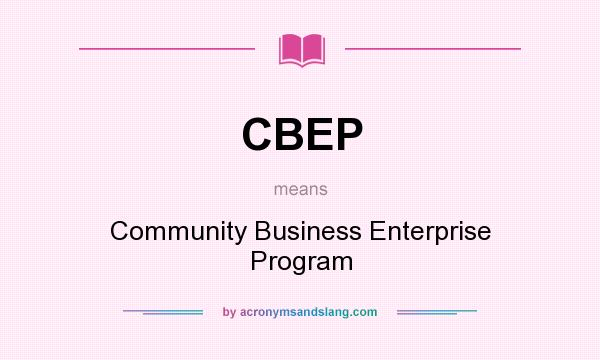 What does CBEP mean? It stands for Community Business Enterprise Program