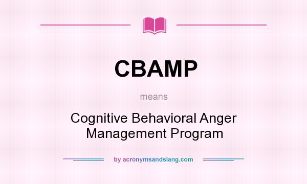 What does CBAMP mean? It stands for Cognitive Behavioral Anger Management Program
