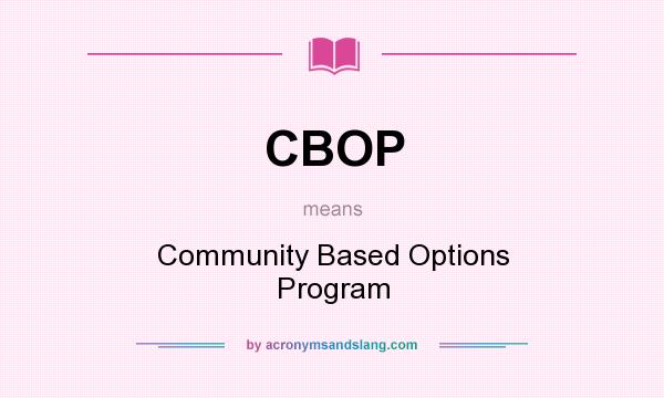 What does CBOP mean? It stands for Community Based Options Program