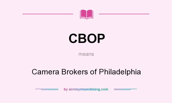 What does CBOP mean? It stands for Camera Brokers of Philadelphia