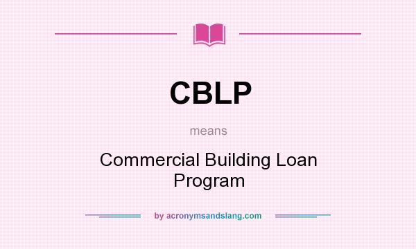 What does CBLP mean? It stands for Commercial Building Loan Program