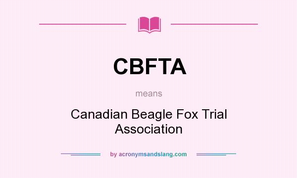 What does CBFTA mean? It stands for Canadian Beagle Fox Trial Association