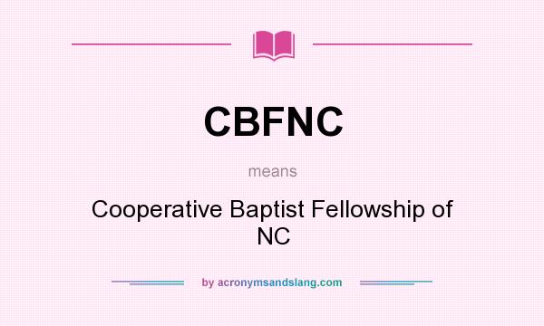 What does CBFNC mean? It stands for Cooperative Baptist Fellowship of NC