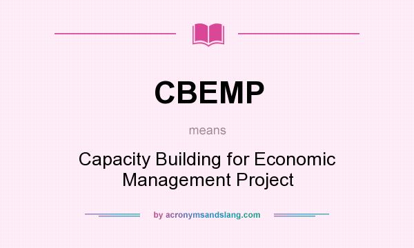 What does CBEMP mean? It stands for Capacity Building for Economic Management Project