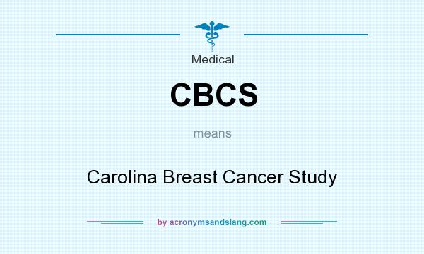 What does CBCS mean? It stands for Carolina Breast Cancer Study