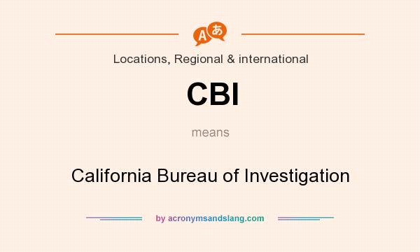 What does CBI mean? It stands for California Bureau of Investigation