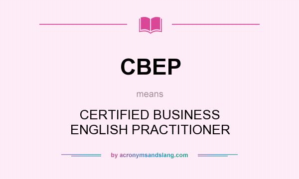 What does CBEP mean? It stands for CERTIFIED BUSINESS ENGLISH PRACTITIONER
