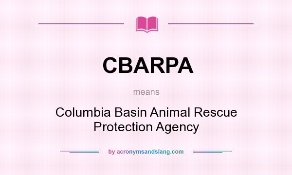 What does CBARPA mean? It stands for Columbia Basin Animal Rescue Protection Agency