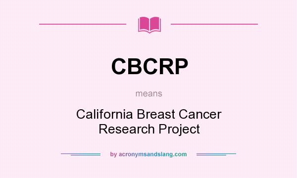 What does CBCRP mean? It stands for California Breast Cancer Research Project