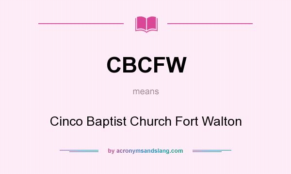 What does CBCFW mean? It stands for Cinco Baptist Church Fort Walton