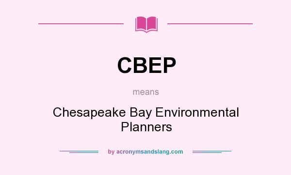 What does CBEP mean? It stands for Chesapeake Bay Environmental Planners