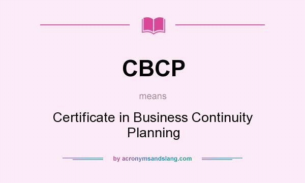 What does CBCP mean? It stands for Certificate in Business Continuity Planning