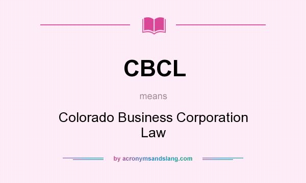 What does CBCL mean? It stands for Colorado Business Corporation Law