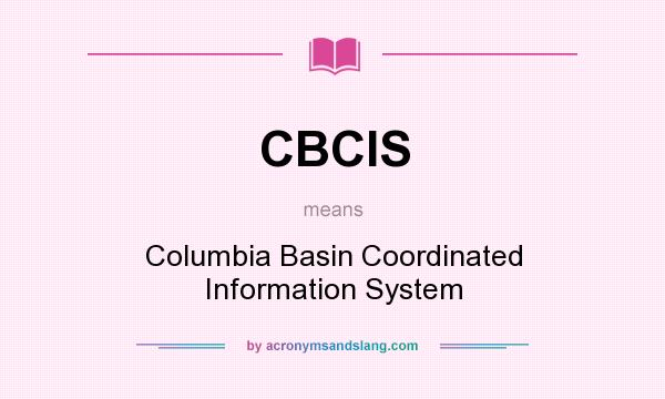 What does CBCIS mean? It stands for Columbia Basin Coordinated Information System
