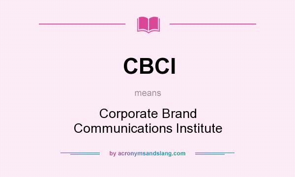 What does CBCI mean? It stands for Corporate Brand Communications Institute