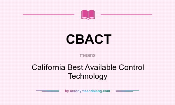 What does CBACT mean? It stands for California Best Available Control Technology
