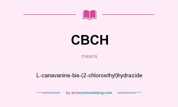 What does CBCH mean? It stands for L-canavanine-bis-(2-chloroethyl)hydrazide
