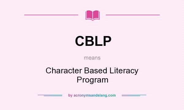 What does CBLP mean? It stands for Character Based Literacy Program