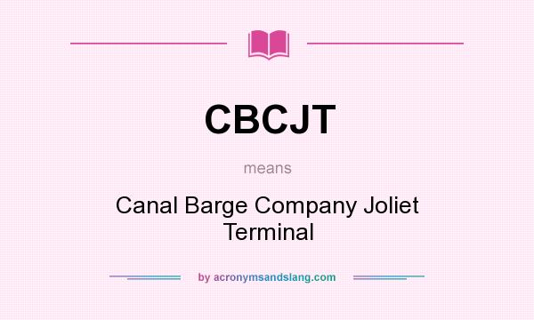 What does CBCJT mean? It stands for Canal Barge Company Joliet Terminal
